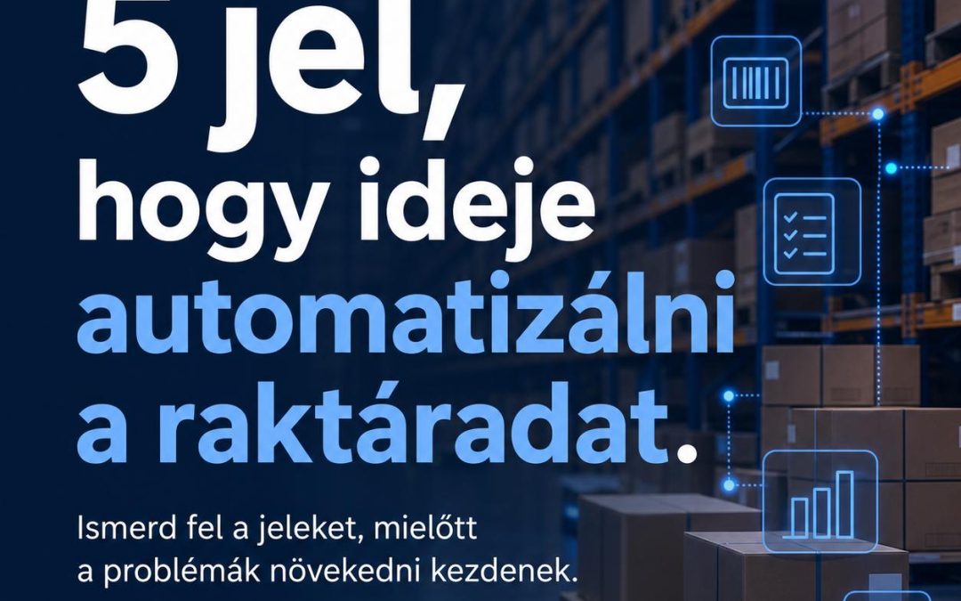 5 jel, hogy ideje automatizálni a raktáradat