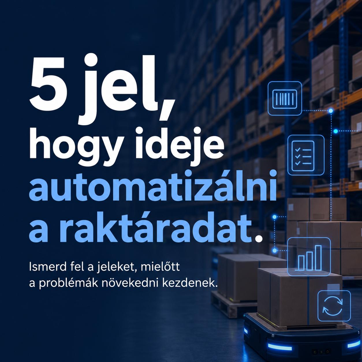 5 jel, hogy ideje automatizálni a raktáradat 5 jel, hogy ideje automatizálni a raktáradat