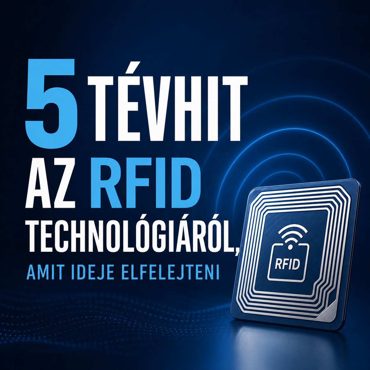 5 tévhit az RFID technológiáról, amit ideje elfelejteni 5 tévhit az RFID technológiáról, amit ideje elfelejteni