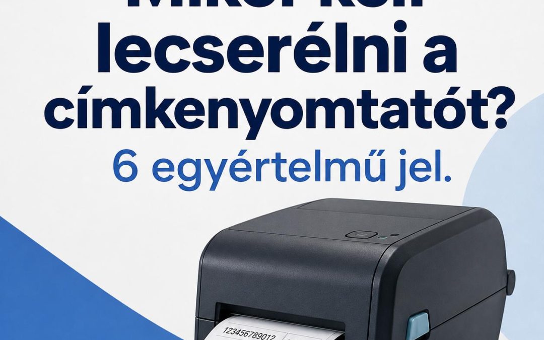 Mikor kell lecserélni a címkenyomtatót? 6 egyértelmű jel