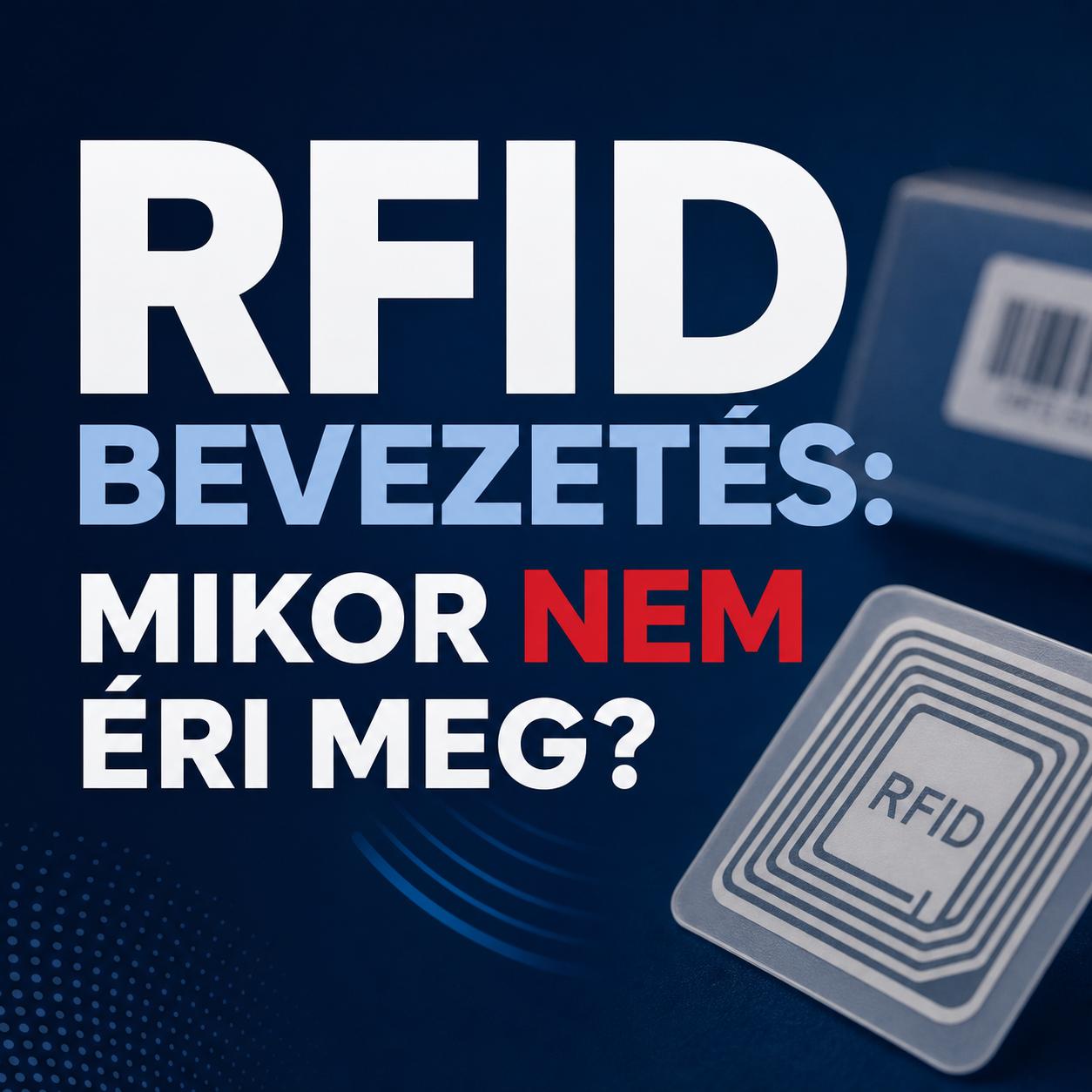 RFID bevezetés: mikor NEM éri meg? RFID bevezetés: mikor NEM éri meg?