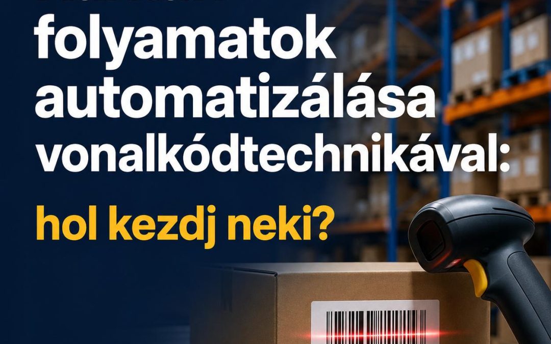 Raktári folyamatok automatizálása vonalkódtechnikával: hol kezdj neki?