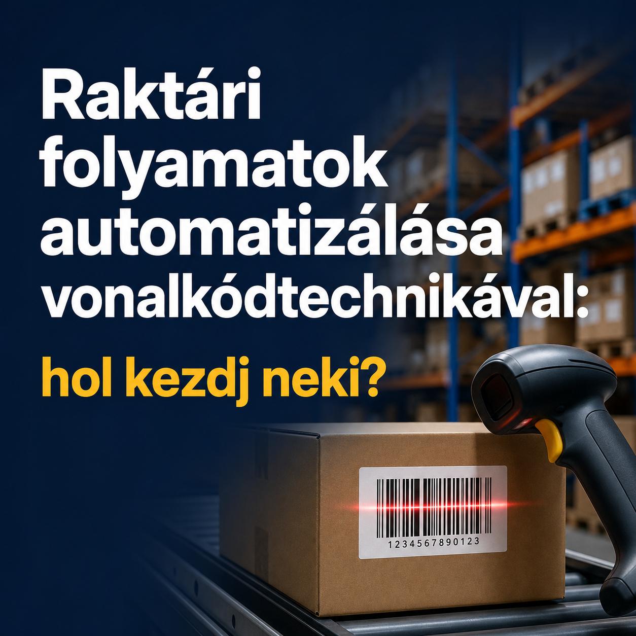 Raktári folyamatok automatizálása vonalkódtechnikával: hol kezdj neki? Raktári folyamatok automatizálása vonalkódtechnikával: hol kezdj neki?