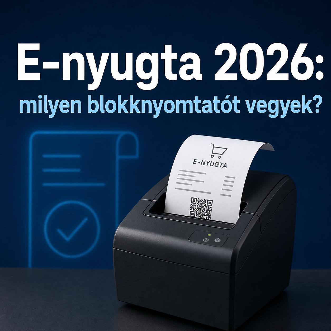 E-nyugta 2026: milyen blokknyomtatót vegyek? E-nyugta 2026: milyen blokknyomtatót vegyek?