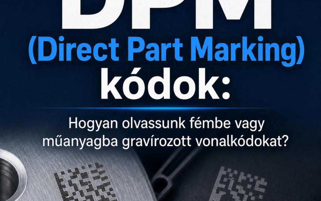 DPM (Direct Part Marking) kódok: Hogyan olvassunk fémbe vagy műanyagba gravírozott vonalkódokat?