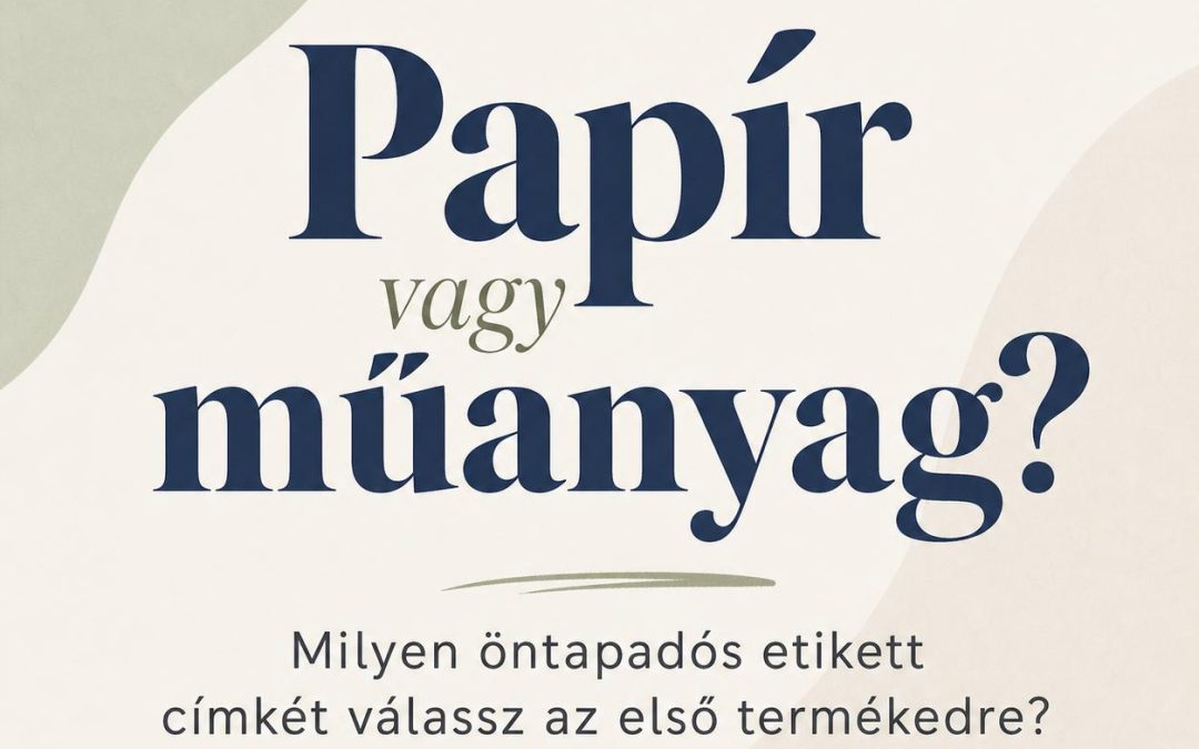 Papír vagy műanyag? Milyen öntapadós etikett címkét válassz az első termékedre?
