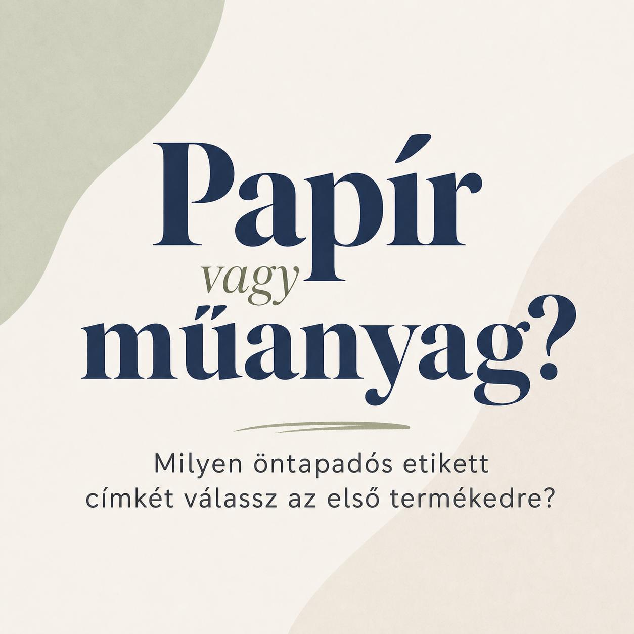Papír vagy műanyag? Milyen öntapadós etikett címkét válassz az első termékedre? Papír vagy műanyag? Milyen öntapadós etikett címkét válassz az első termékedre?