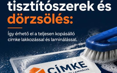 Súrolás, tisztítószerek és dörzsölés: Így érhető el a teljesen kopásálló címke lakkozással és laminálással