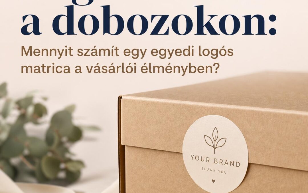Céges arculat a dobozokon: Mennyit számít egy egyedi logós matrica a vásárlói élményben?
