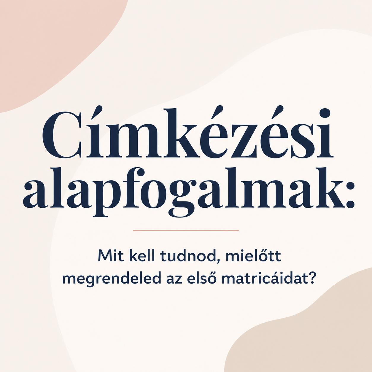 Címkézési alapfogalmak: Mit kell tudnod, mielőtt megrendeled az első matricáidat? Címkézési alapfogalmak: Mit kell tudnod, mielőtt megrendeled az első matricáidat?