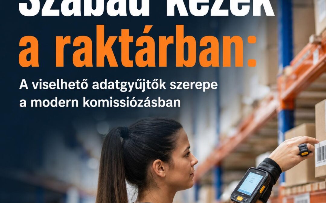 Szabad kezek a raktárban: A viselhető adatgyűjtők szerepe a modern komissiózásban